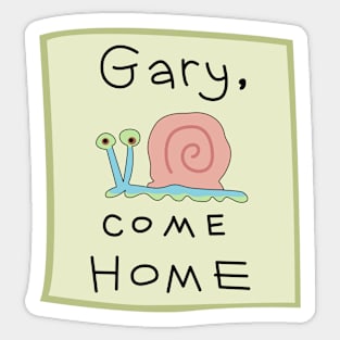 Gary Come Home Sticker